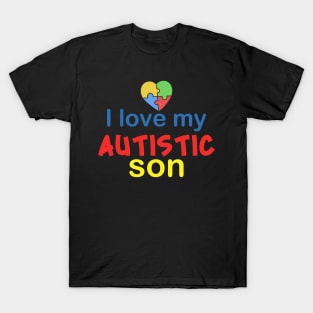 I love my autistic son  Autism Awareness Gift for Birthday, Mother's Day, Thanksgiving, Christmas T-Shirt